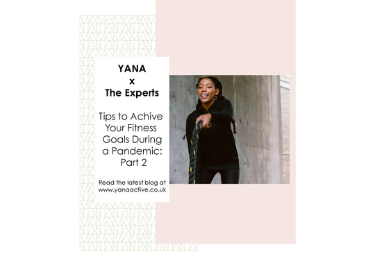 YANA™ Active:  Top tips from the experts to achieve your health and fitness goals during a pandemic: Part 2